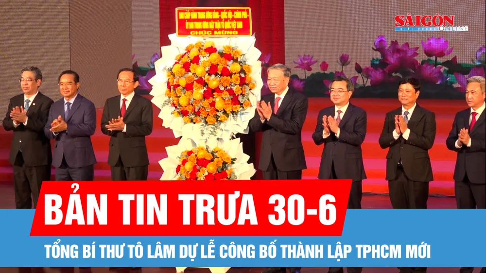 Bản tin trưa 30-6: Công bố thành lập TPHCM mới; Thái Nguyên: Đường phố thành… sông