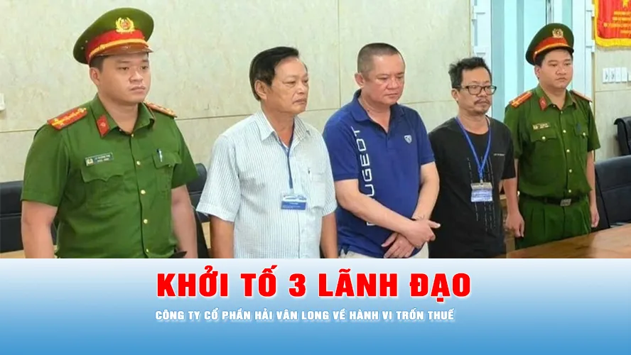 Podcast bản tin ANTT 17-10: Các lãnh đạo Công ty Cổ phần Hải Vân Long bị khởi tố về hành vi trốn thuế