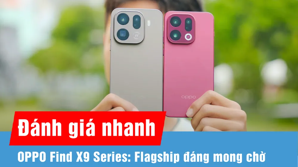 Trên tay nhanh OPPO Find X9 Series: cụm cam vuông mới, quay 4K 120fps và pin “khủng” tới 7.500mAh