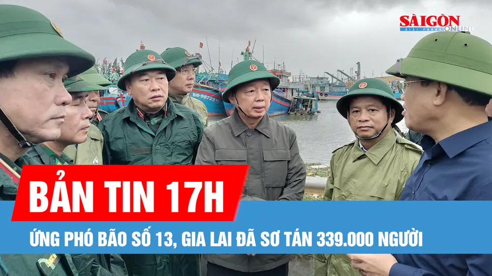 Bản tin 17 GIỜ 6-11: Ứng phó bão số 13, Gia Lai sơ tán 339.000 người