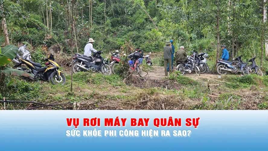 Podcast bản tin 17 giờ 28-1: Sức khỏe phi công trong vụ rơi máy bay quân sự tại Đắk Lắk hiện ra sao?