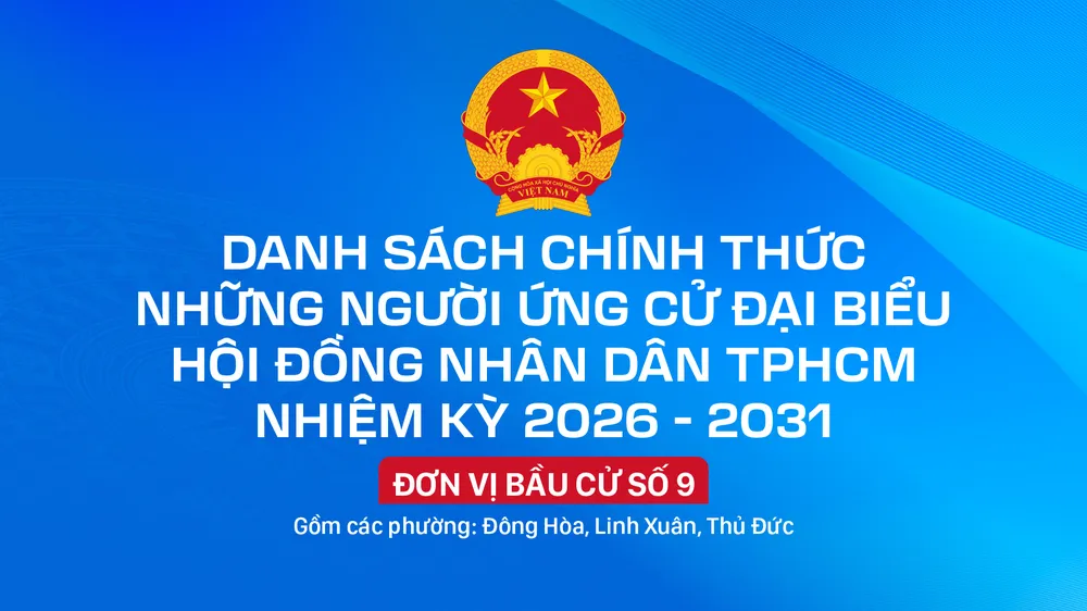 Danh sách chính thức những người ứng cử đại biểu HĐND TPHCM nhiệm kỳ 2026 - 2031 - Đơn vị bầu cử số 9