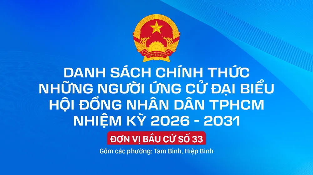 Danh sách chính thức những người ứng cử đại biểu HĐND TPHCM nhiệm kỳ 2026 - 2031 - Đơn vị bầu cử số 33