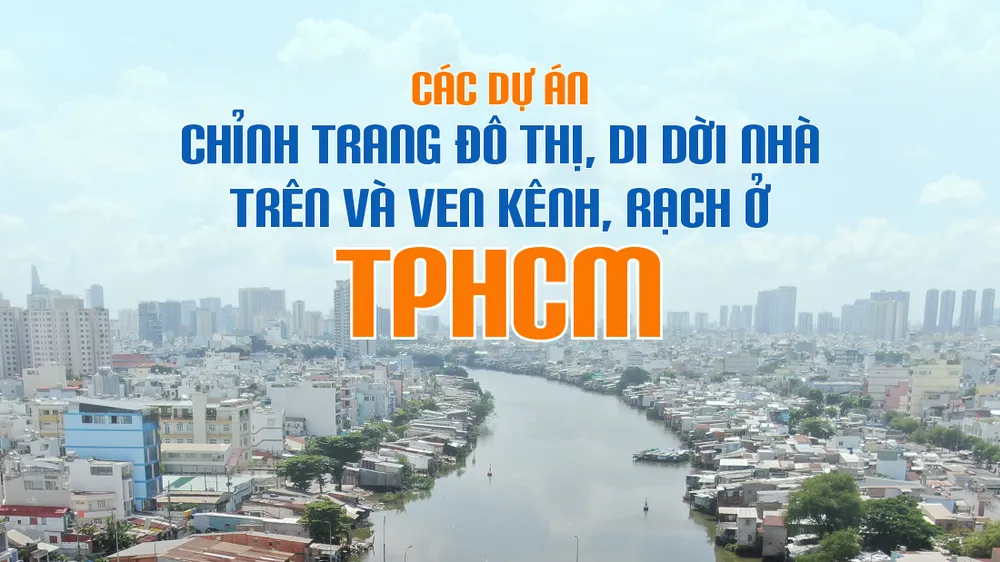 Các dự án chỉnh trang đô thị, di dời nhà trên và ven kênh, rạch ở TPHCM