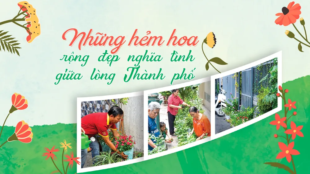 Những hẻm hoa rộng đẹp nghĩa tình giữa lòng Thành phố