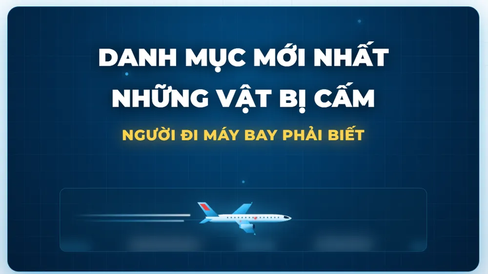 Những vật phẩm bị cấm và hạn chế, người đi máy bay phải biết