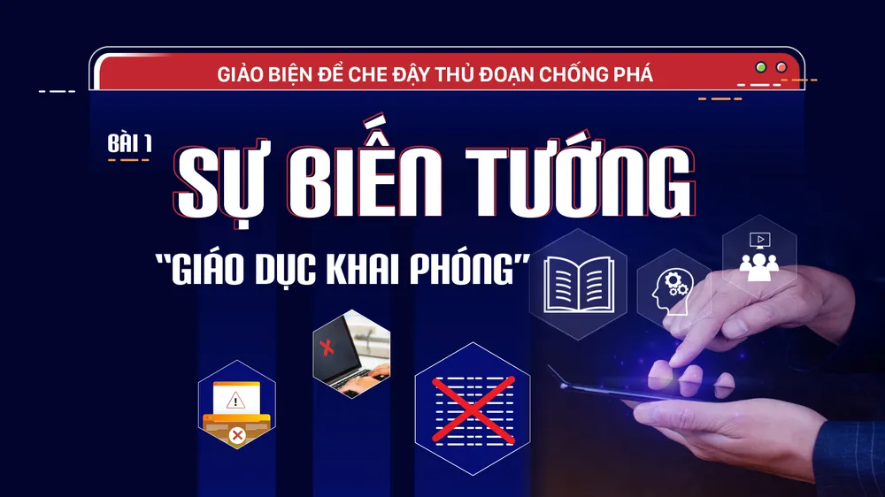 Giảo biện để che đậy thủ đoạn chống phá - Bài 1: Sự biến tướng “giáo dục khai phóng”
