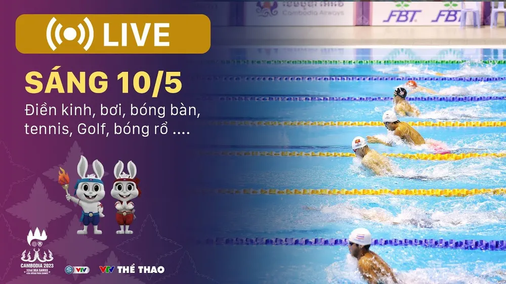 🔴 TRỰC TIẾP SEA Games 32, sáng 10/5: Điền kinh, bơi, bóng bàn, tennis, Golf, bóng rổ ....
