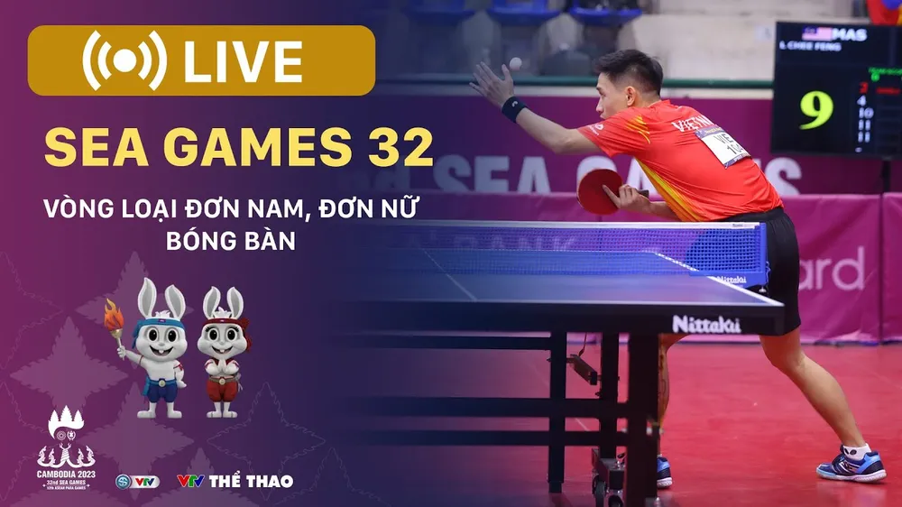 🔴 TRỰC TIẾP SEA Games 32 BÓNG BÀN: Các trận vòng loại đơn nam, đơn nữ