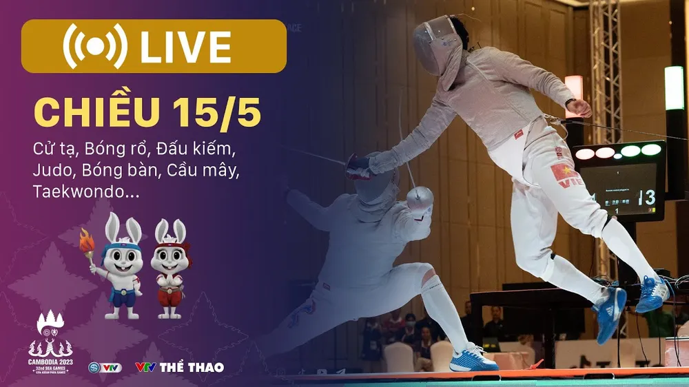 🔴TRỰC TIẾP SEA Games 32 chiều 15-5: Bóng bàn, Đấu kiếm, Cầu mây, Taekwondo, Bóng rổ, Bóng đá...