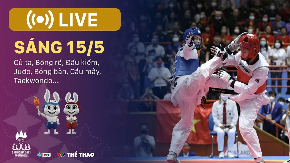 🔴 TRỰC TIẾP SEA Games 32, sáng 15-5: Cử tạ, Bóng rổ, Đấu kiếm, Judo, Bóng bàn, Cầu mây, Taekwondo,... Đoàn VN tạm dẫn đầu với 107 HCV