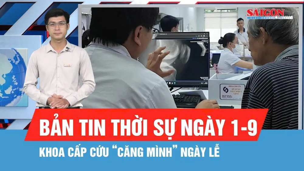 Bản tin thời sự ngày 1-9: Ngày lễ trực chiến tại khoa cấp cứu