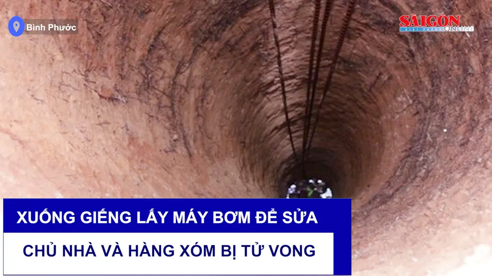 Xuống giếng lấy máy bơm để sửa, chủ nhà và hàng xóm bị tử vong
