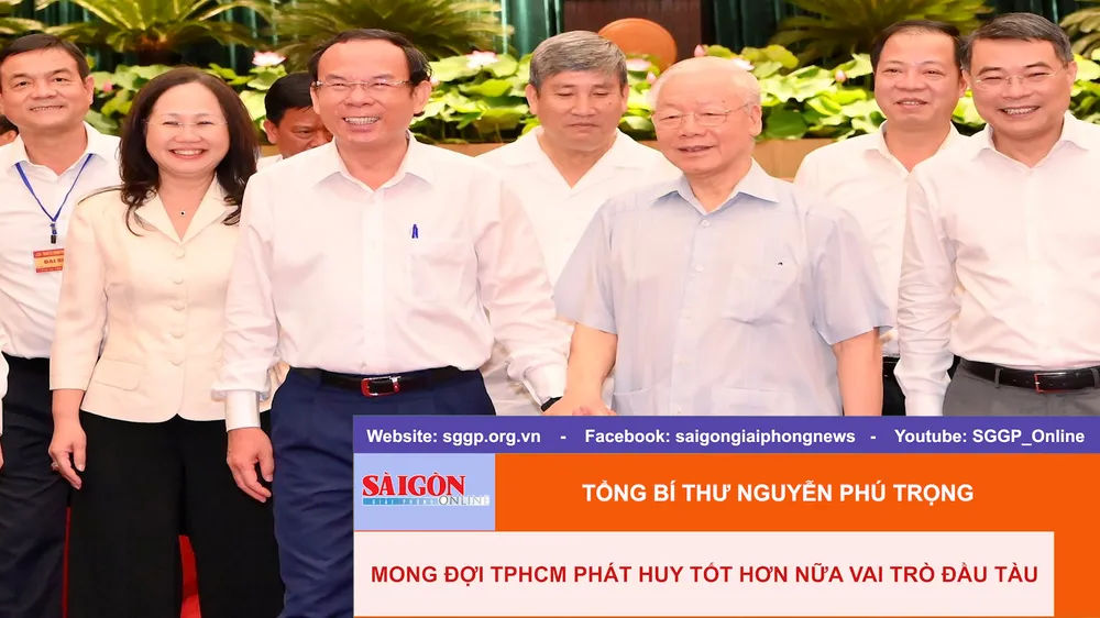 Tổng Bí thư Nguyễn Phú Trọng mong đợi TPHCM phát huy tốt hơn nữa vai trò đầu tàu 