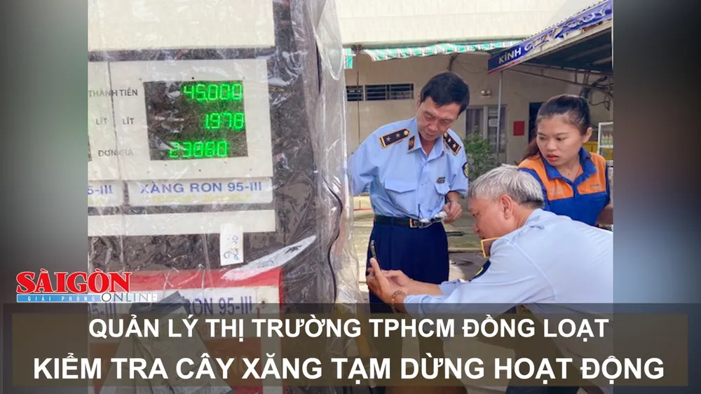Quản lý thị trường TPHCM đồng loạt kiểm tra cây xăng tạm dừng hoạt động