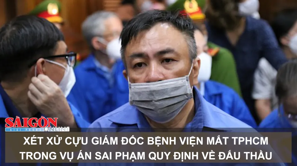 Xét xử cựu Giám đốc Bệnh viện Mắt TPHCM trong vụ án sai phạm quy định về đấu thầu