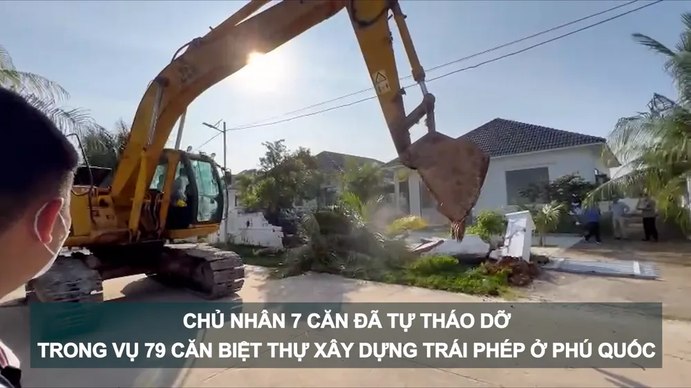 Tin nóng 20H (7-3): Chủ nhân 7 căn đã tự tháo dỡ trong vụ 79 căn biệt thự xây dựng trái phép ở Phú Quốc