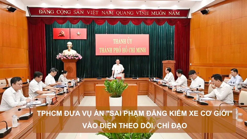 TPHCM đưa vụ án "sai phạm đăng kiểm xe cơ giới" vào diện theo dõi, chỉ đạo