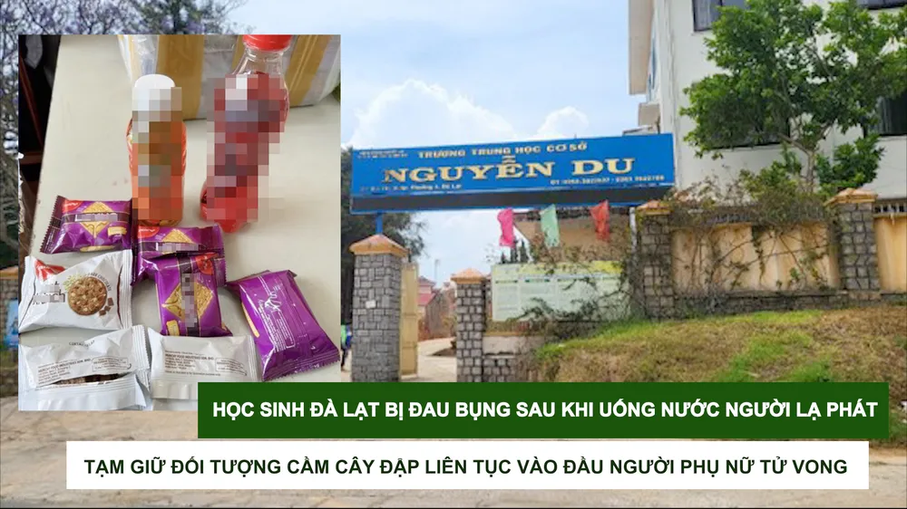 Tin nóng: Học sinh Đà Lạt bị đau bụng sau khi uống nước người lạ phát; Tạm giữ đối tượng cầm cây đập liên tục vào đầu người phụ nữ tử vong