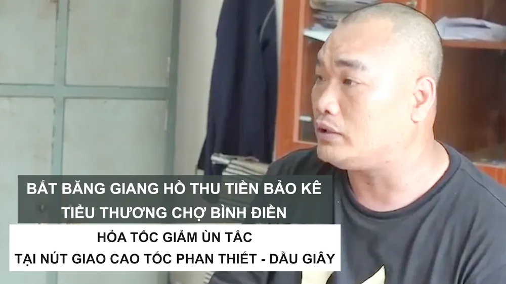 Tin nóng: Bắt băng giang hồ thu tiền bảo kê tiểu thương chợ Bình Điền; Hỏa tốc giảm ùn tắc tại nút giao cao tốc Phan Thiết - Dầu Giây