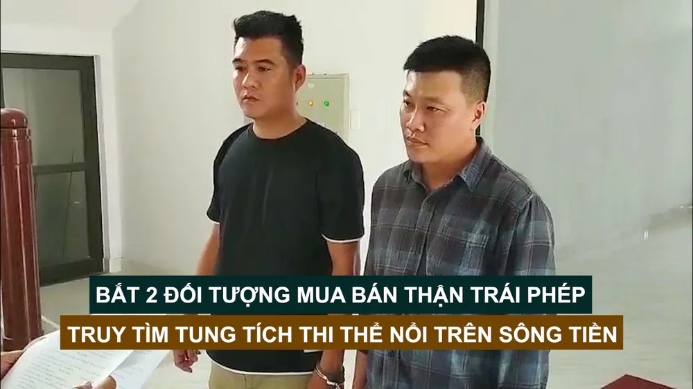 Tin nóng: Bắt 2 đối tượng mua bán thận trái phép; Truy tìm tung tích thi thể nổi trên sông Tiền