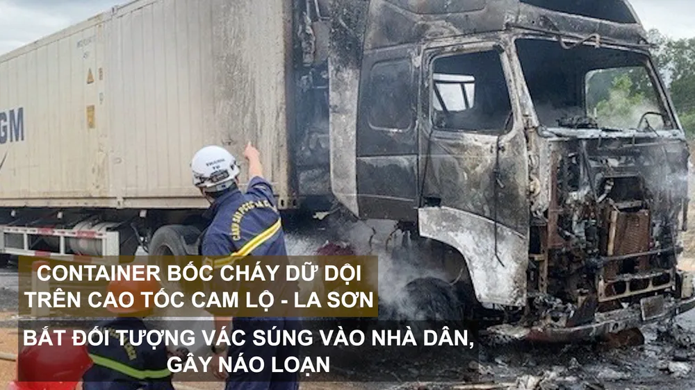 Tin nóng: Container bốc cháy dữ dội trên cao tốc Cam Lộ - La Sơn; Bắt đối tượng vác súng vào nhà dân, gây náo loạn