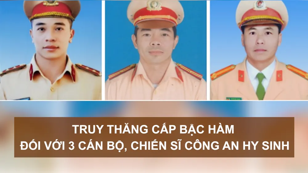 Tin nóng: Truy thăng cấp bậc hàm đối với 3 cán bộ công an hy sinh; Khởi tố 2 bị can chống phá Nhà nước 
