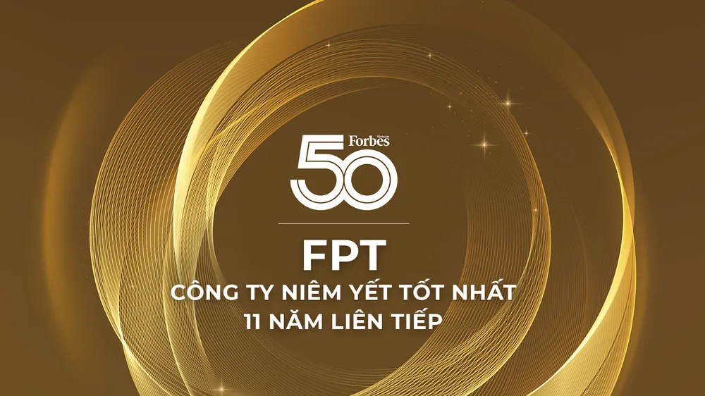 Đây là năm liên tiếp thứ 11 FPT nằm trong danh sách 50 công ty niêm yết tốt nhất của Forbes Việt Nam