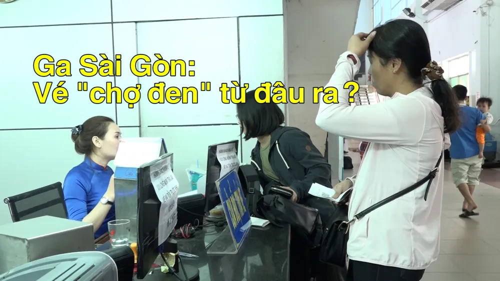 Ga Sài Gòn: Vé “chợ đen” từ đâu ra?