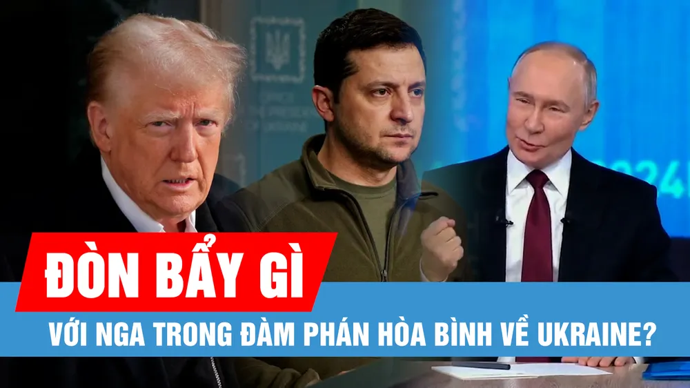 Tổng thống Trump có những đòn bẩy gì với Nga trong đàm phán hòa bình về Ukraine?