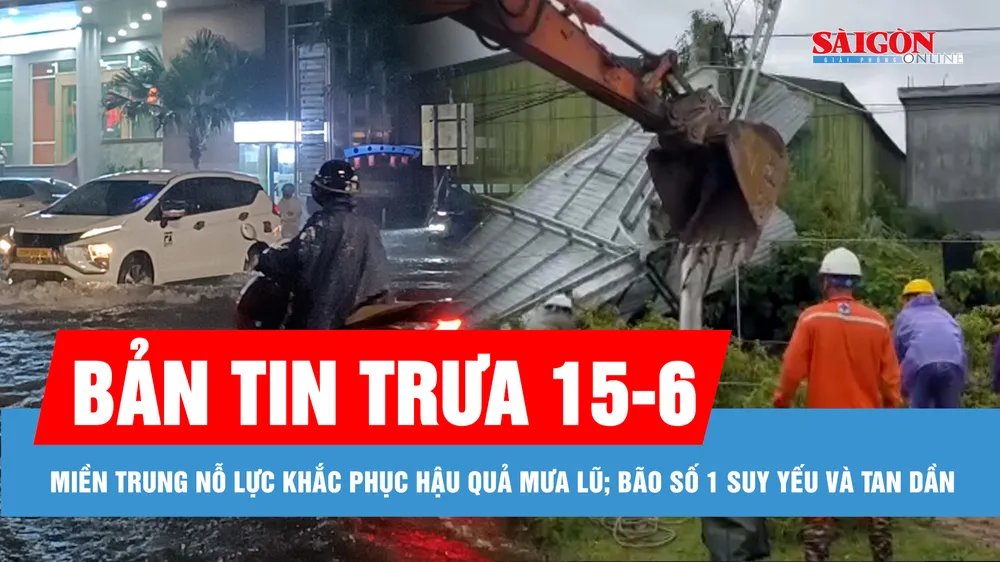 Bản tin trưa 15-6: Diễn biến bão số 1 và tình hình khắc phục hậu quả mưa lũ