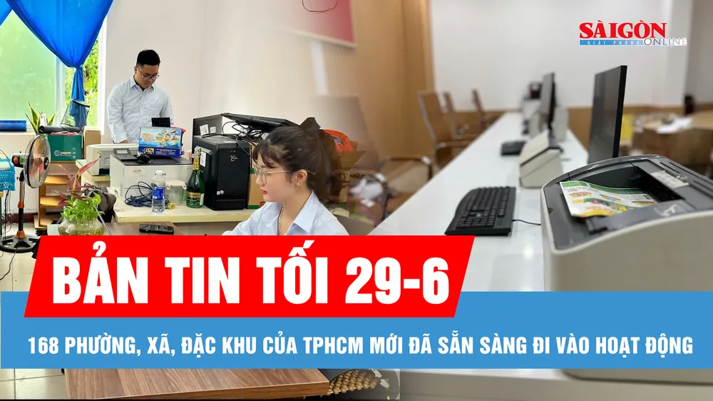 Bản tin tối 29-6: TPHCM: 168 phường, xã, đặc khu sẵn sàng đi vào hoạt động từ 1-7; Thông tin về đăng ký xe sau ngày 1-7