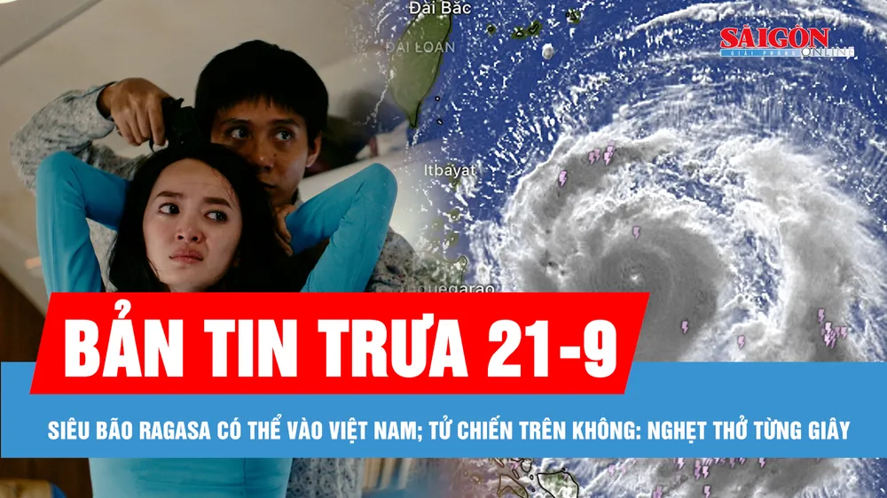 Bản tin trưa 21-9: Siêu bão Ragasa có thể vào Việt Nam; Nghẹt thở từng giây trong phim "Tử chiến trên không"