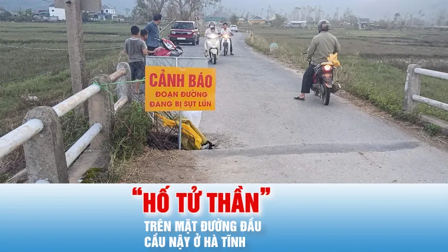 Podcast bản tin ANTT 12-10: Xuất hiện “hố tử thần” trên mặt đường đầu cầu Nậy ở Hà Tĩnh