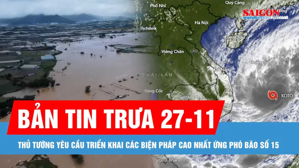 Bản tin trưa 27-11: Bão số 15 tăng cấp 12, Thủ tướng yêu cầu triển khai các biện pháp ứng phó cao nhất