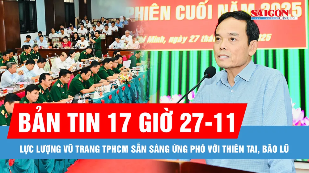Bản tin 17 giờ 27-11: Lực lượng vũ trang TPHCM sẵn sàng ứng phó với thiên tai, bão lũ