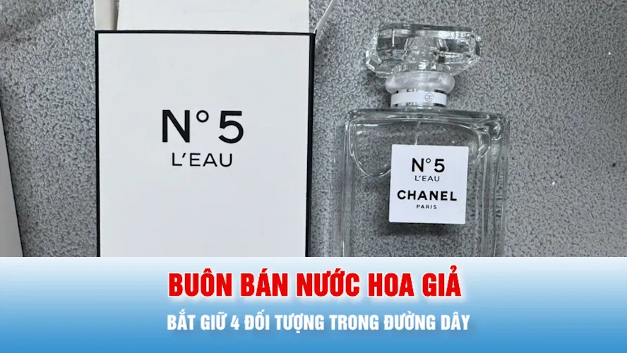 Podcast bản tin tối 8-2: Bắt giữ 4 đối tượng trong đường dây buôn bán nước hoa giả