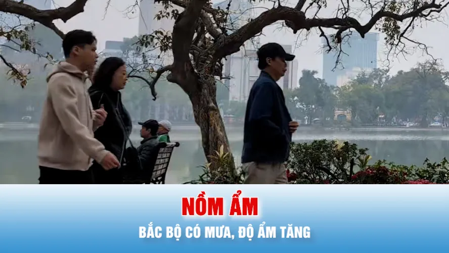 Podcast bản tin trưa 14-3: Bắc bộ bước vào giai đoạn nồm ẩm