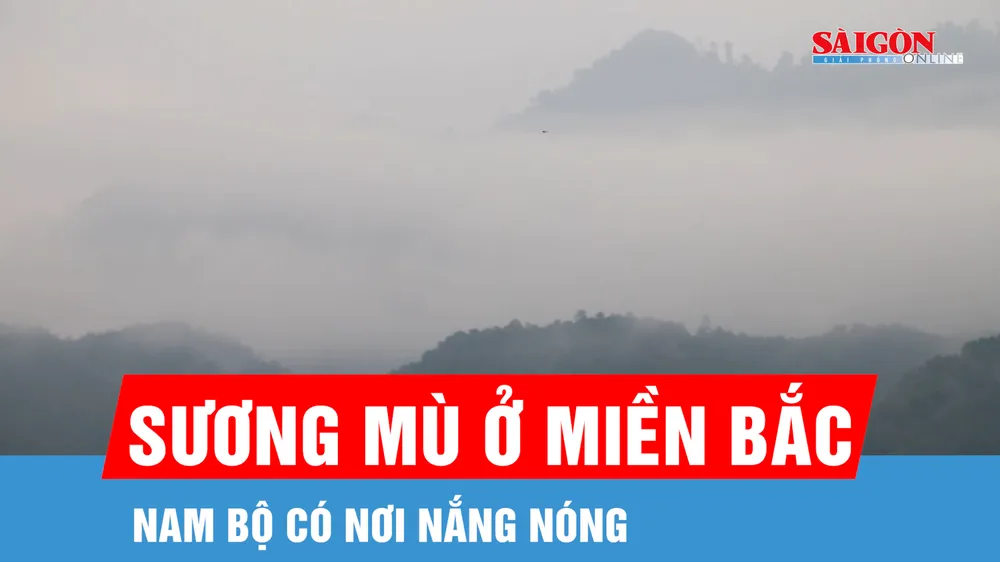 Bắc bộ sáng sớm có sương mù, Nam bộ có nơi nắng nóng