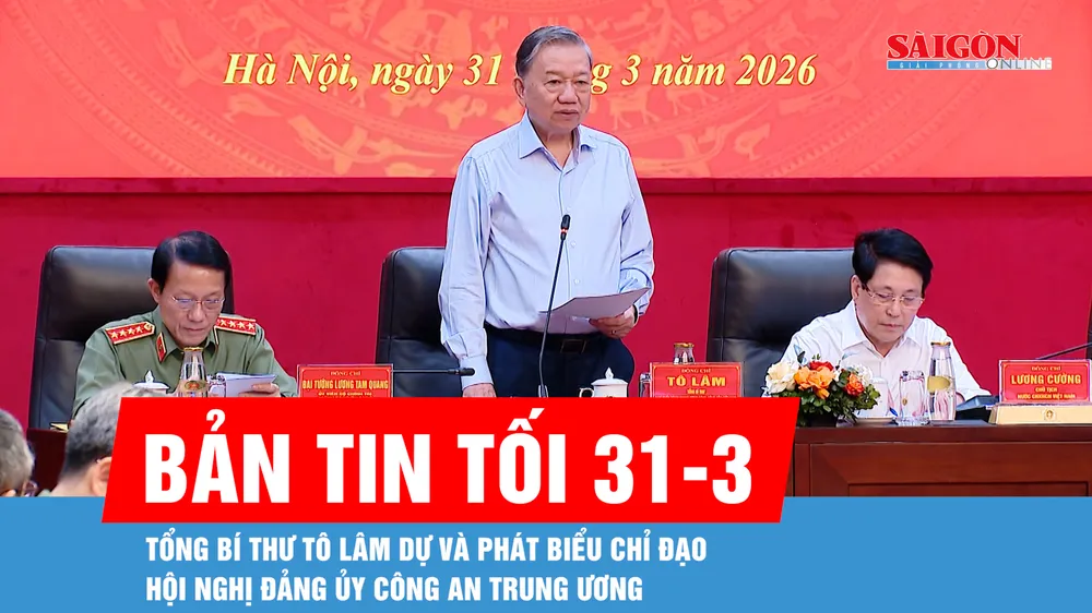 Bản tin tối 31-3: Tổng Bí thư Tô Lâm dự và phát biểu chỉ đạo Hội nghị Đảng ủy Công an Trung ương 