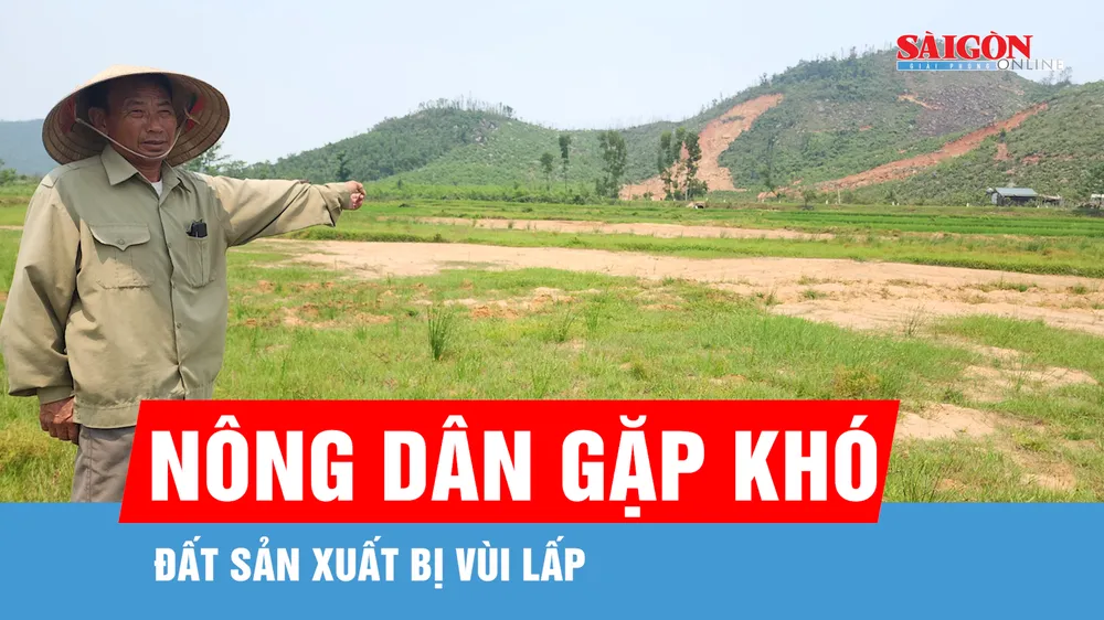Đất sản xuất bị vùi lấp, nông dân gặp khó khăn