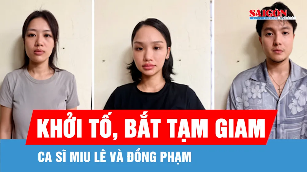 Khởi tố, bắt tạm giam ca sĩ Miu Lê và đồng phạm