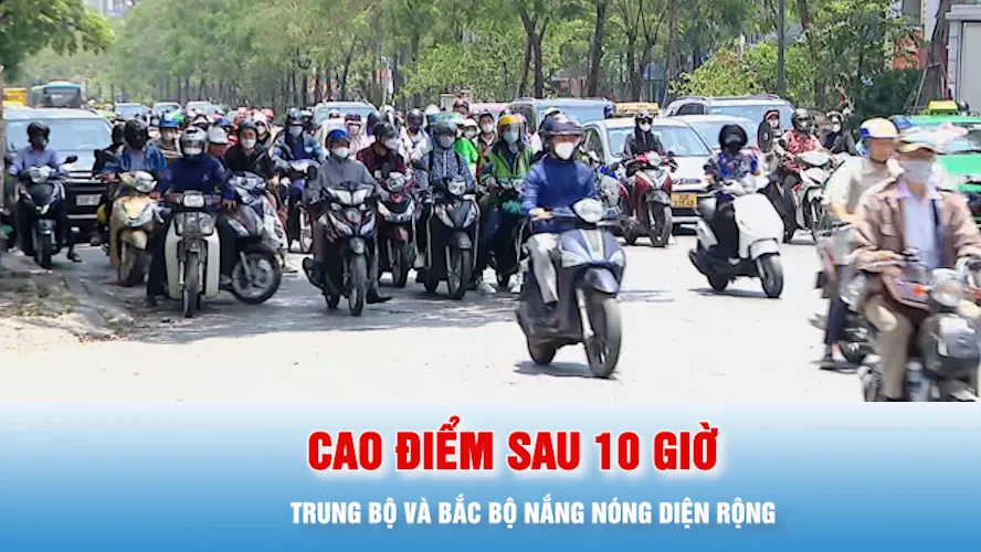 Podcast bản tin tối 22-5: Trung bộ và Bắc bộ nắng nóng diện rộng, cao điểm sau 10 giờ