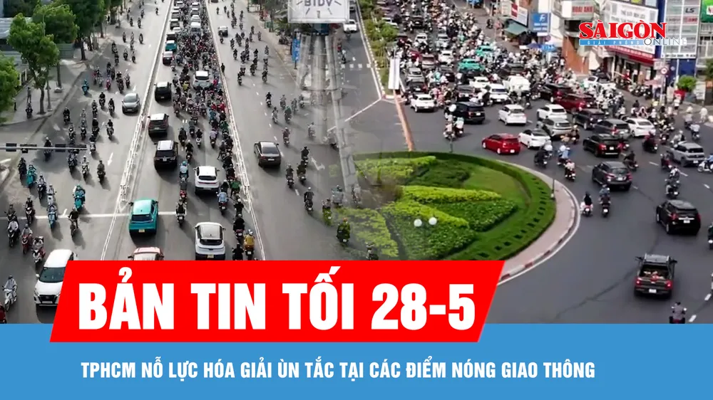 Bản tin tối 28-5: TPHCM nỗ lực hóa giải ùn tắc tại các điểm nóng giao thông