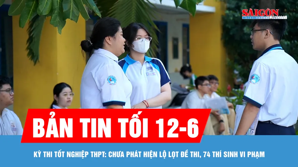 Bản tin tối 12-6: Kỳ thi tốt nghiệp THPT: Chưa phát hiện lộ lọt đề thi, 74 thí sinh vi phạm