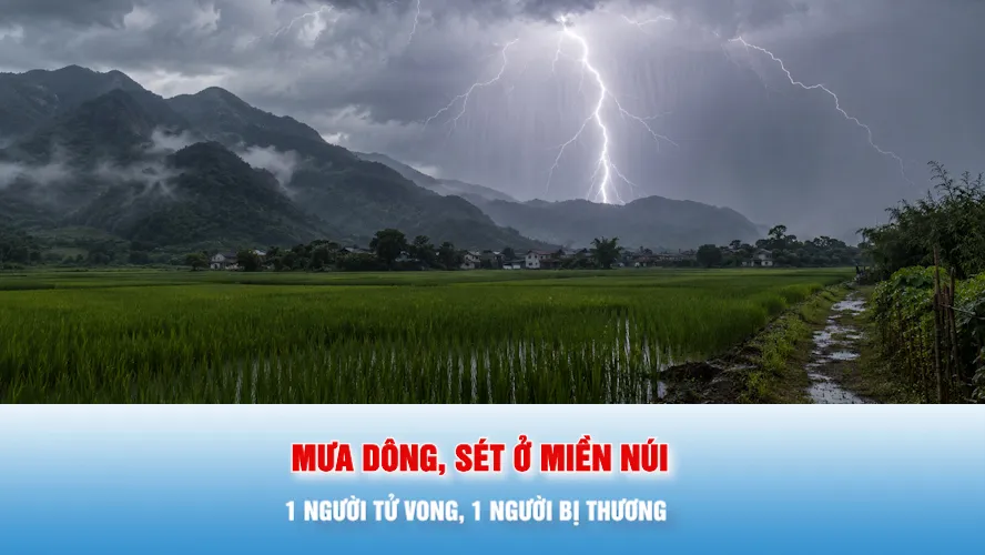 Podcast bản tin tối 26-6: Mưa dông, sét ở miền núi phía Bắc: 1 người tử vong, 1 người bị thương
