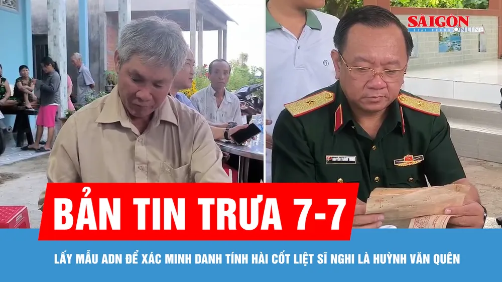Bản tin trưa 7-7: Lấy mẫu ADN để xác minh danh tính hài cốt liệt sĩ nghi là Huỳnh Văn Quên