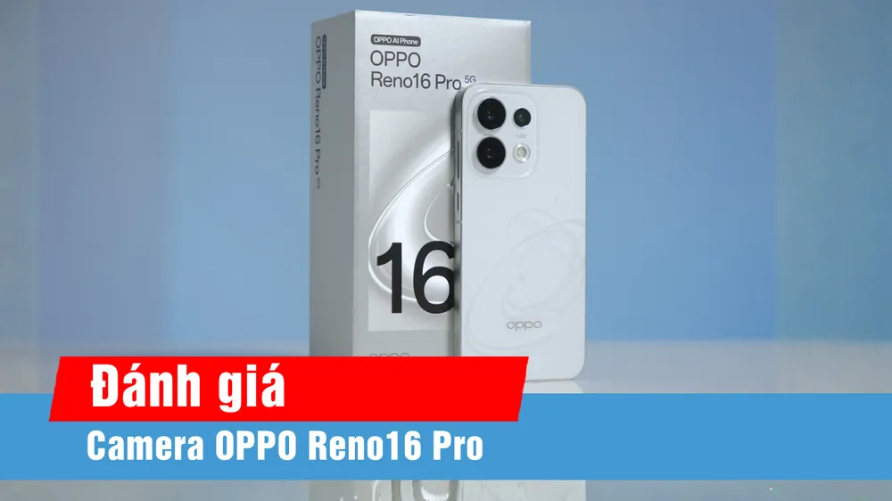 Khám phá camera OPPO Reno16 Pro qua trải nghiệm thực tế