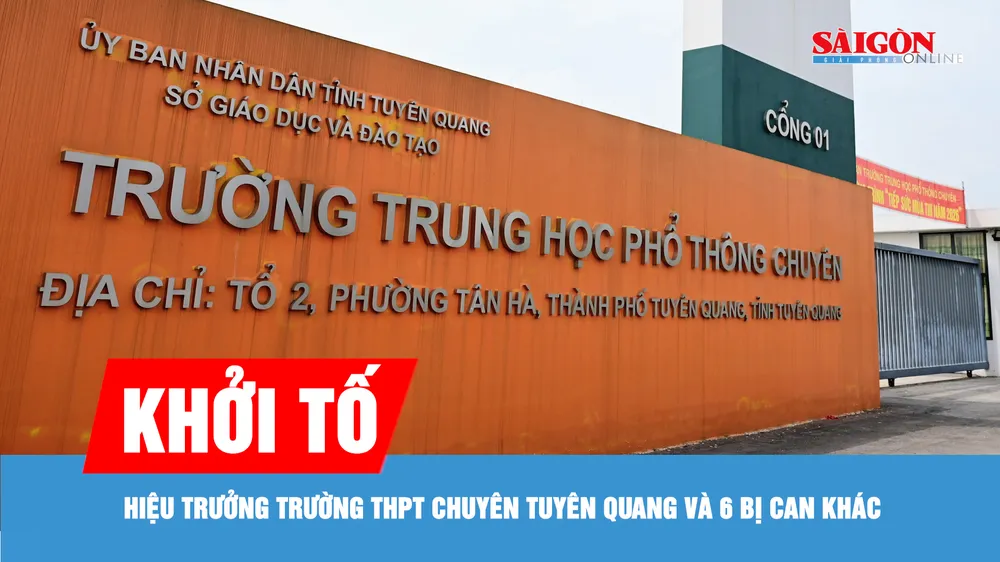 Khởi tố Hiệu trưởng Trường THPT Chuyên Tuyên Quang và 6 bị can khác