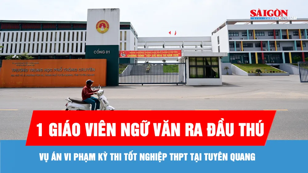 Vụ án vi phạm kỳ thi tốt nghiệp THPT tại Tuyên Quang: 1 giáo viên Ngữ văn ra đầu thú